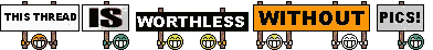 Name:  worthless_thread_wo_pics.gif
Views: 1363
Size:  9.5 KB