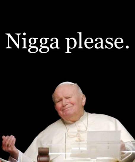 Name:  nigga_please.jpg
Views: 284
Size:  17.2 KB